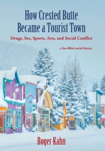 Cover for Roger Kahn · How Crested Butte Became a Tourist Town (Hardcover Book) (2019)