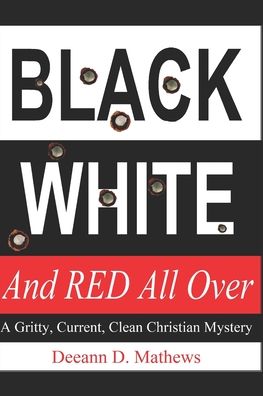 Cover for Deeann D Mathews · Black, White, and RED All Over: A Gritty, Current, Clean Christian Mystery - Lofton County Mystery (Paperback Book) (2020)