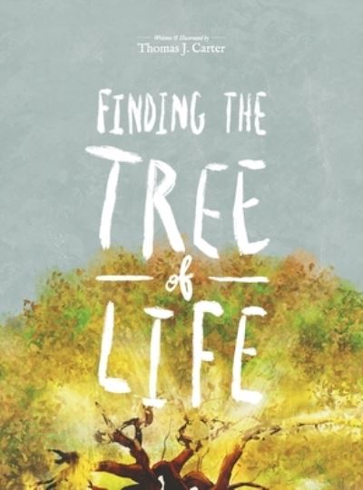 Finding the Tree of Life - Thomas J Carter - Books - Thomas Joshua Carter - 9781736606209 - March 5, 2021