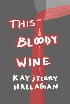 Kay And Terry Hallagan · This Bloody Wine (Inbunden Bok) (2021)