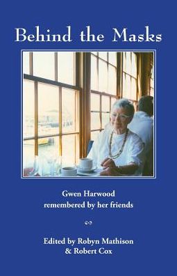 Cover for Robyn Mathison · Behind the Masks: Gwen Harwood Remembered by Her Friends (Paperback Book) (2015)