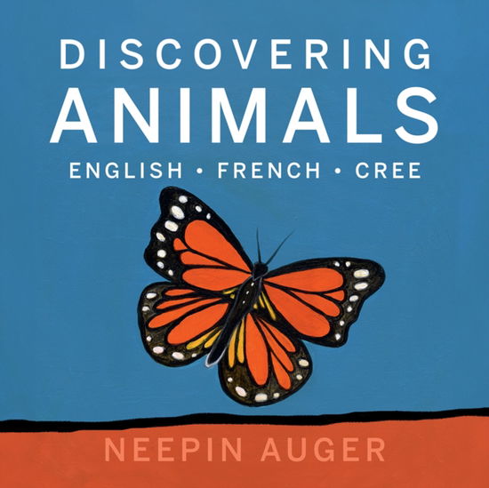 Cover for Neepin Auger · Discovering Animals: English * French * Cree [HC] - Neepin Auger's &quot;Discovering&quot; series (Hardcover Book) (2025)