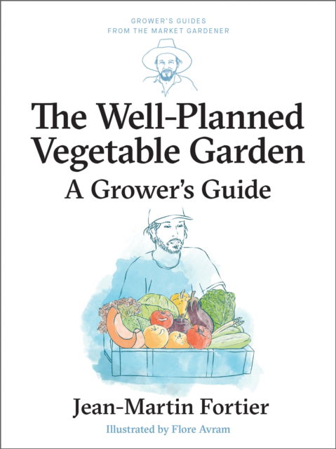 Cover for Jean-Martin Fortier · The Well Planned Vegetable Garden: A Grower's Guide - Grower's Guides from the Market Gardener (Paperback Book) (2026)