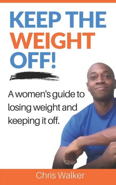 Keep the Weight Off - Chris Walker - Books - ISBN Canada - 9781775229209 - December 30, 2018