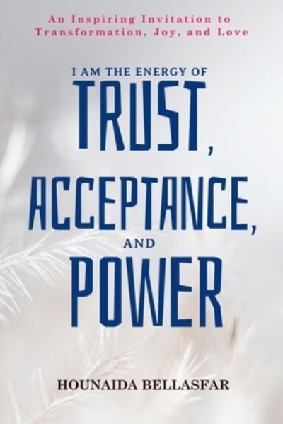 Cover for Hounaida Bellasfar · I Am the Energy of Trust, Acceptance, and Power (Paperback Bog) (2021)