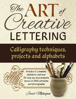 Cover for Mehigan Janet · Art of Creative Lettering: Calligraphy Techniques, Projects and Alphabets (Taschenbuch) (2017)