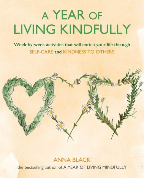 Cover for Anna Black · A Year of Living Kindfully: Week-By-Week Activities That Will Enrich Your Life Through Self-Care and Kindness to Others (Paperback Book) (2020)