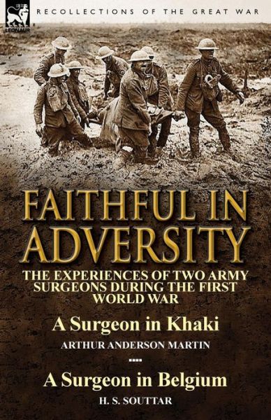 Faithful in Adversity: The Experiences of Two Army Surgeons During the First World War-A Surgeon in Khaki by Arthur Anderson Martin & a Surge - Arthur Anderson Martin - Books - Leonaur Ltd - 9781782823209 - August 26, 2014