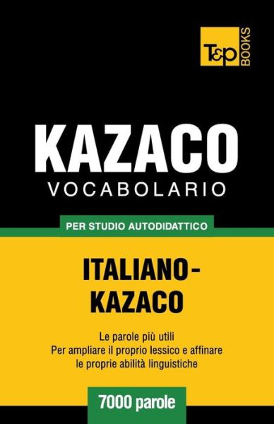 Cover for Andrey Taranov · Vocabolario Italiano-kazaco Per Studio Autodidattico - 7000 Parole (Paperback Bog) [Italian edition] (2013)