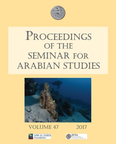 Cover for Proceedings of the Seminar for Arabian Studies Volume 47 2017: Papers from the fiftieth meeting of the Seminar for Arabian Studies held at the British Museum, London, 29 to 31 July 2016 - Proceedings of the Seminar for Arabian Studies (Paperback Book) (2017)