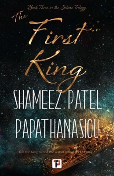 The First King - The Selene Trilogy - Shameez Patel Papathanasiou - Books - Flame Tree Publishing - 9781787589209 - July 16, 2024