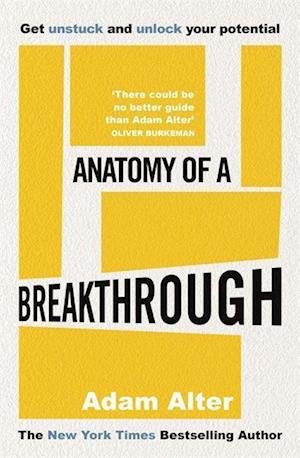 Cover for Adam Alter · Anatomy of a Breakthrough: How to get unstuck and unlock your potential (Paperback Bog) (2023)