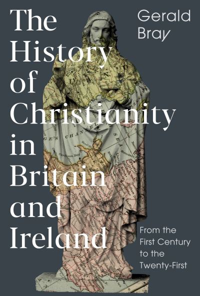The History of Christianity in Britain and Ireland: From the First Century to the Twenty-First - Bray, Gerald (Author) - Books - Inter-Varsity Press - 9781789741209 - June 17, 2021