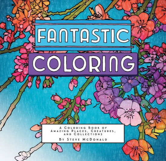 Fantastic Coloring - Steve McDonald - Książki - Chronicle Books - 9781797210209 - 4 sierpnia 2020