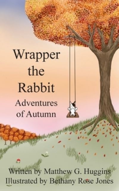 Wrapper the Rabbit: Adventures of Autumn - Matthew G. Huggins - Books - New Generation Publishing - 9781800310209 - September 21, 2021
