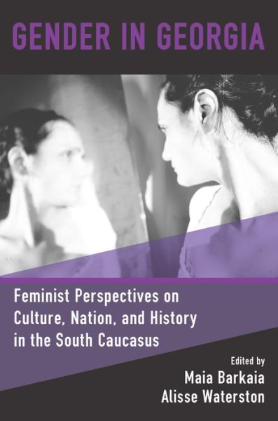 Cover for Gender in Georgia: Feminist Perspectives on Culture, Nation, and History in the South Caucasus (Paperback Book) (2021)