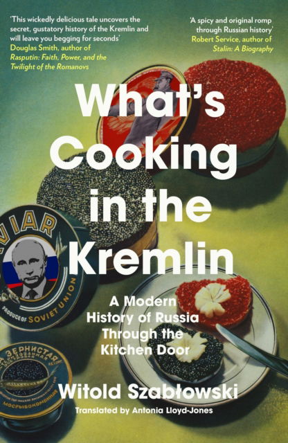 Cover for Witold Szablowski · What's Cooking in the Kremlin: A Modern History of Russia Through the Kitchen Door (Taschenbuch) (2024)