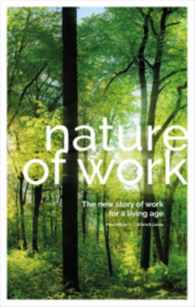 Cover for Paul Miller · Nature of Work: The new story of work for a living age (Hardcover Book) (2021)