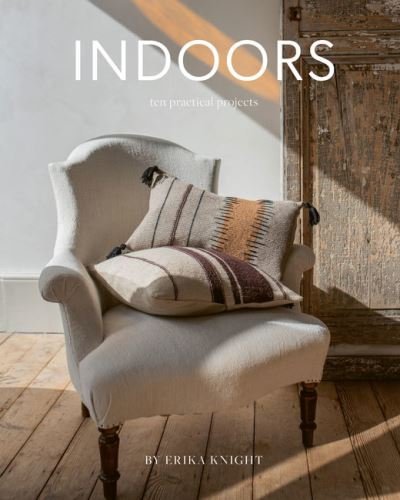 Indoors: Ten Practical Projects - Erika Knight - Bücher - Quail Publishing - 9781838410209 - 1. Oktober 2021