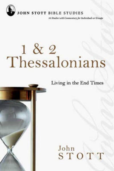 Cover for Stott, John (Author) · 1 &amp; 2 Thessalonians: Living In The End Times - John Stott Bible Studies (Paperback Book) (2008)