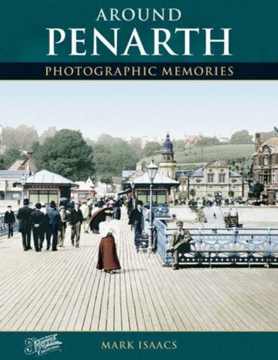 Around Penarth: Photographic Memories - Photographic Memories - Mark Isaacs - Books - The Francis Frith Collection - 9781845890209 - June 16, 2005