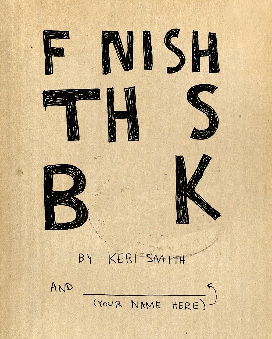 Finish This Book - Keri Smith - Libros - Penguin Books Ltd - 9781846145209 - 6 de septiembre de 2011