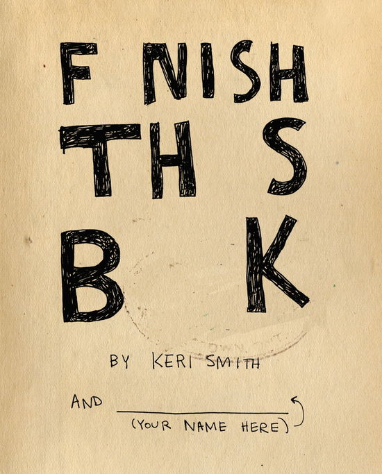 Finish This Book - Keri Smith - Bøker - Penguin Books Ltd - 9781846145209 - 6. september 2011