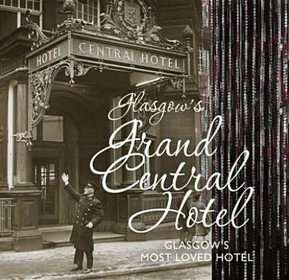 Glasgow's Grand Central Hotel: Glasgow's Most-loved Hotel - Jill Scott - Books - The Gresham Publishing Co. Ltd - 9781849342209 - March 1, 2010