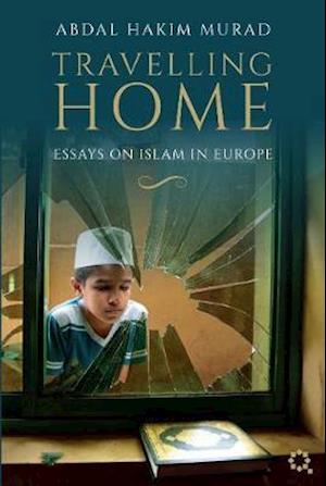 Cover for Abdal Hakim Murad · Travelling Home: Essays on Islam in Europe (Paperback Book) (2020)