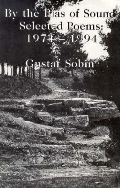 Cover for Gustaf Sobin · By the bias of sound (Book) (1995)