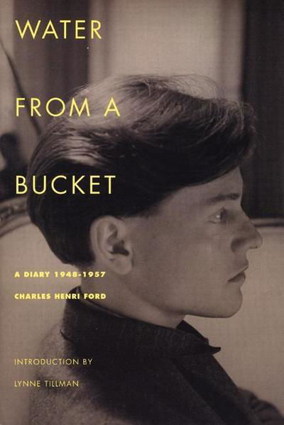 Cover for Charles Henri Ford · Water from a Bucket: a Diary, 1948-1957 (Paperback Book) (2000)