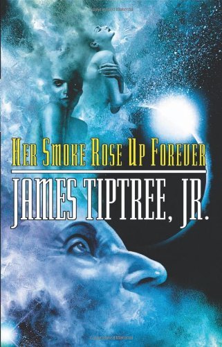Her Smoke Rose Up Forever - James Tiptree Jr. - Livros - Tachyon Publications - 9781892391209 - 1 de novembro de 2004