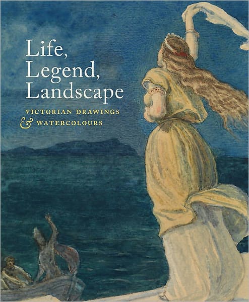 Cover for Elizabeth Prettejohn · Life, Legend, Landscape: Victorian Drawings and Watercolours (Paperback Book) (2011)