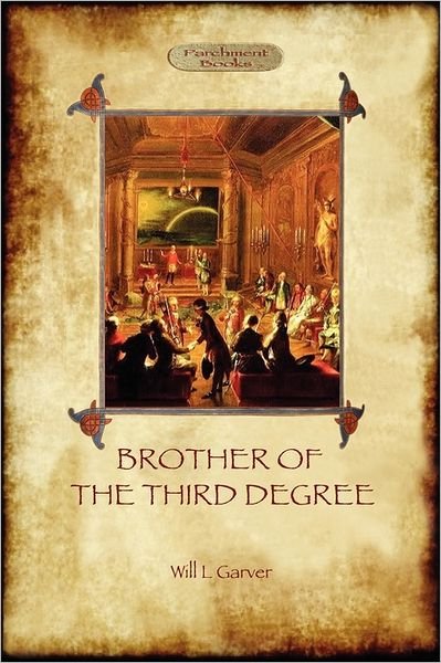 Cover for Will L. Garver · Brother of the Third Degree (Hardback): an Occult Tale of Esoteric Initiation in the Western Mystery Tradition (Aziloth Books) (Paperback Book) (2011)