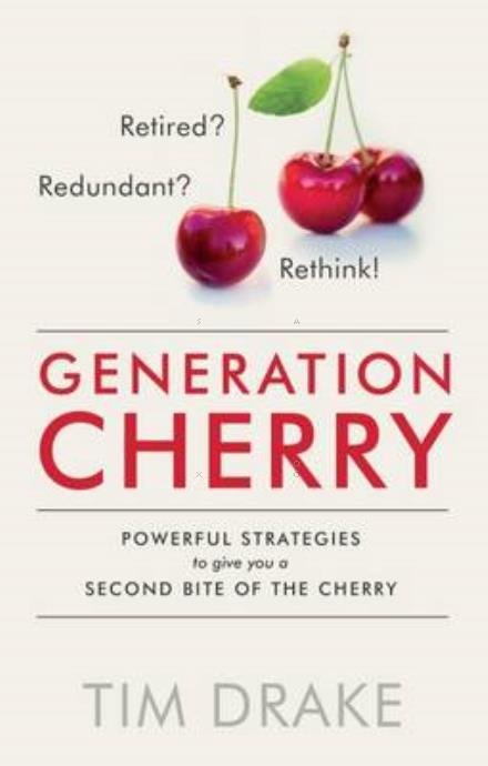 Cover for Tim Drake · Generation Cherry: Retired? Redundant? Rethink! Powerful Strategies to Give You a Second Bite of the Cherry (Paperback Book) (2018)