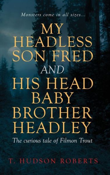 Cover for T Hudson Roberts · My Headless Son Fred and His Head Baby Brother Headley (Hardcover Book) (2020)