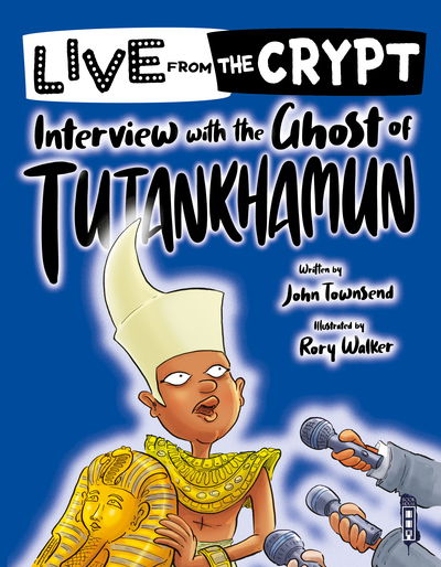 Live from the crypt: Interview with the ghost of Tutankhamun - Live from the Crypt - John Townsend - Książki - Salariya Book Company Ltd - 9781913337209 - 23 lutego 2021