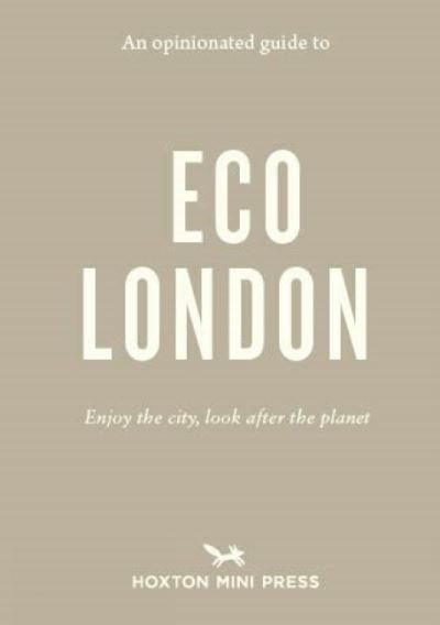 Cover for Hoxton Mini Press · An Opinionated Guide to Eco London: Enjoy the city, look after the planet (Paperback Book) (2022)