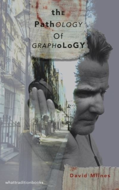 The Pathology of Graphology - David Milnes - Books - What Tradition Books - 9781916183209 - December 24, 2019