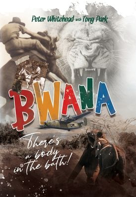 Bwana, There's a Body in the Bath! - Peter Whitehead - Books - Ingwe Publishing - 9781922825209 - December 13, 2023