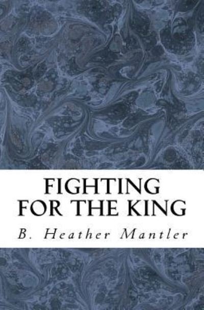 Cover for B Heather Mantler · Fighting for the King (Paperback Book) (2016)