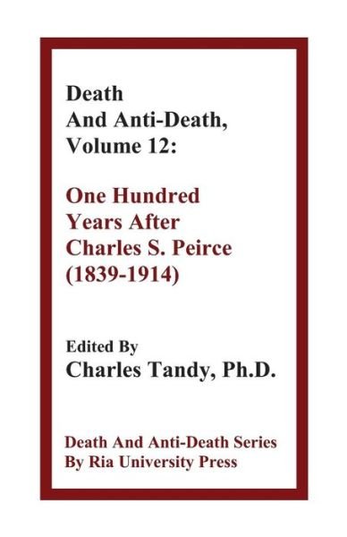 Cover for Charles Tandy · Death and Anti-death, Volume 12: One Hundred Years After Charles S. Peirce (1839-1914) (Paperback Book) (2014)
