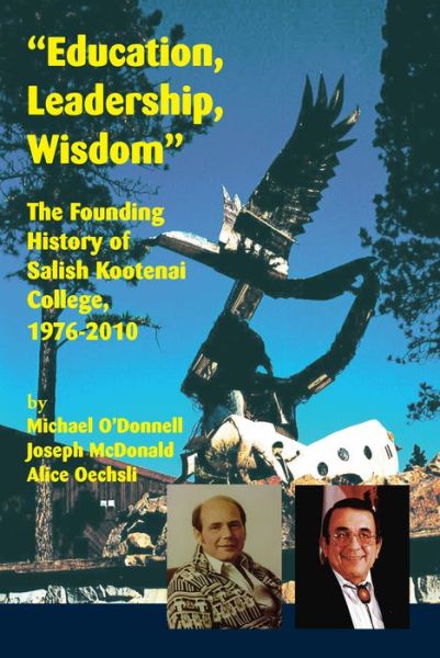 Cover for Michael O'Donnell · &quot;Education, Leadership, Wisdom&quot;: The Founding History of Salish Kootenai College, 1976-2010 (Paperback Book) (2018)