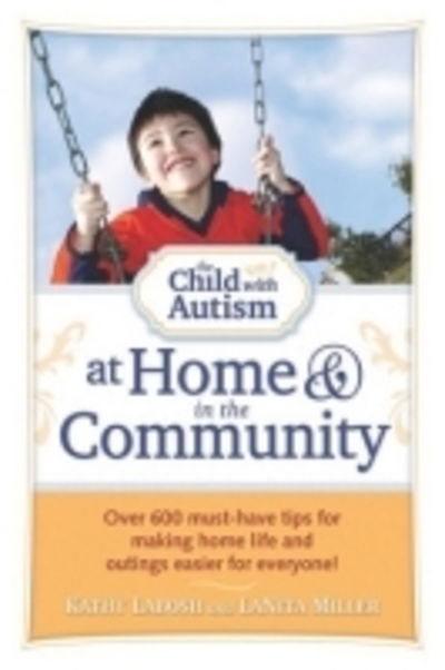 Cover for Kathy Labosh · The Child with Autism at Home and in the Community: Over 600 Must-have Tips for Making Home Life and Outings Easier for Everyone! (Paperback Book) (2011)