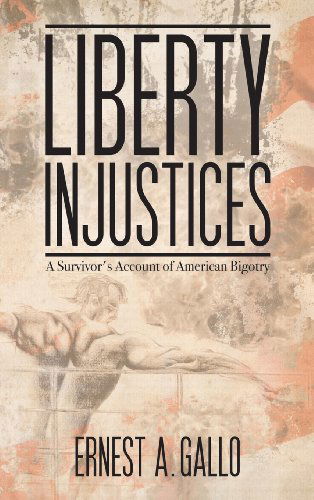 Cover for Ernest A Gallo · Liberty Injustices: A Survivor's Account of American Bigotry (Hardcover Book) (2013)