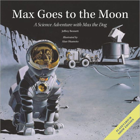 Cover for Jeffrey Bennett · Max Goes to the Moon: A Science Adventure with Max the Dog - Science Adventures with Max the Dog series (Inbunden Bok) [Second Edition, Second edition] (2012)