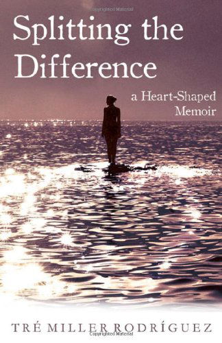 Cover for Tre Miller Rodriguez · Splitting the Difference: A Heart-Shaped Memoir (Pocketbok) (2013)