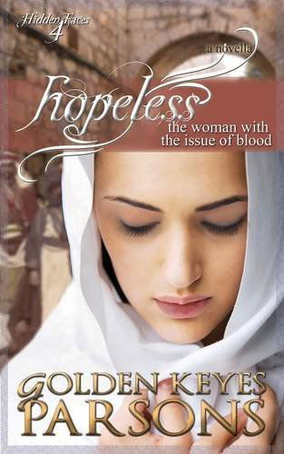 Hopeless: The Woman with the Issue of Blood - Golden Keyes Parsons - Books - Whitefire Publishing - 9781939023209 - April 15, 2014