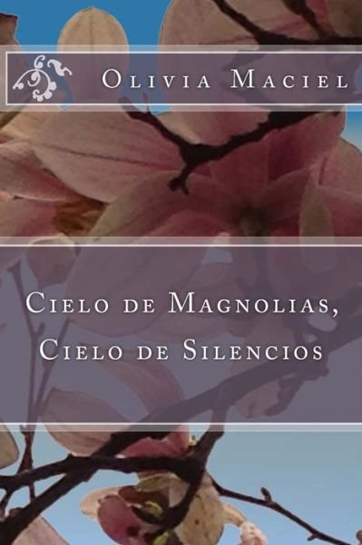 Cover for Olivia Maciel · Cielo De Magnolias, Cielo De Silencios (Paperback Bog) (2015)