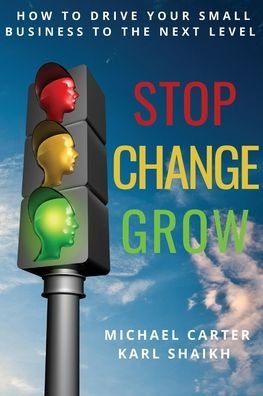 Cover for Michael Carter · Stop, Change, Grow: How To Drive Your Small Business to the Next Level (Paperback Book) (2020)